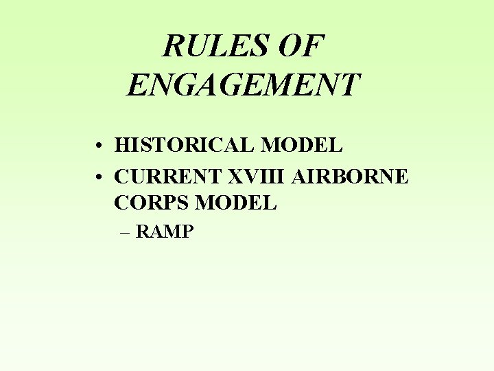 RULES OF ENGAGEMENT • HISTORICAL MODEL • CURRENT XVIII AIRBORNE CORPS MODEL – RAMP