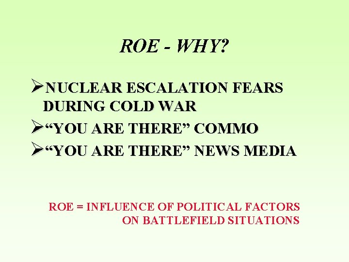 ROE - WHY? ØNUCLEAR ESCALATION FEARS DURING COLD WAR Ø“YOU ARE THERE” COMMO Ø“YOU