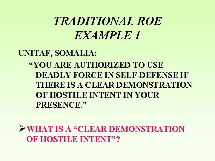TRADITIONAL ROE EXAMPLE 1 UNITAF, SOMALIA: “YOU ARE AUTHORIZED TO USE DEADLY FORCE IN