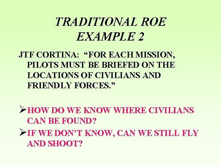 TRADITIONAL ROE EXAMPLE 2 JTF CORTINA: “FOR EACH MISSION, PILOTS MUST BE BRIEFED ON