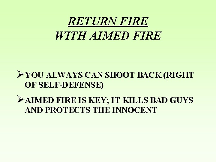 RETURN FIRE WITH AIMED FIRE ØYOU ALWAYS CAN SHOOT BACK (RIGHT OF SELF-DEFENSE) ØAIMED