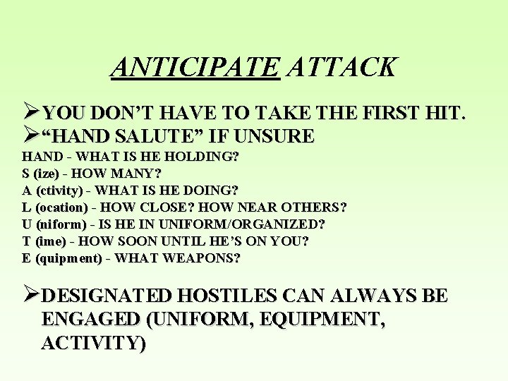 ANTICIPATE ATTACK ØYOU DON’T HAVE TO TAKE THE FIRST HIT. Ø“HAND SALUTE” IF UNSURE