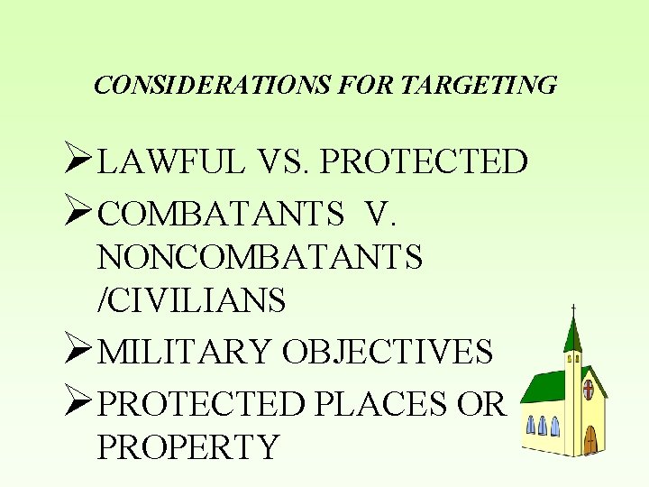 CONSIDERATIONS FOR TARGETING ØLAWFUL VS. PROTECTED ØCOMBATANTS V. NONCOMBATANTS /CIVILIANS ØMILITARY OBJECTIVES ØPROTECTED PLACES