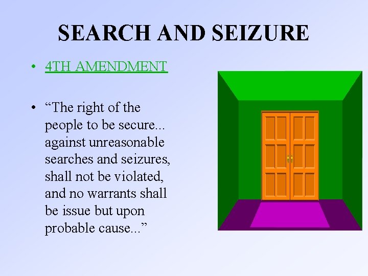 SEARCH AND SEIZURE • 4 TH AMENDMENT • “The right of the people to