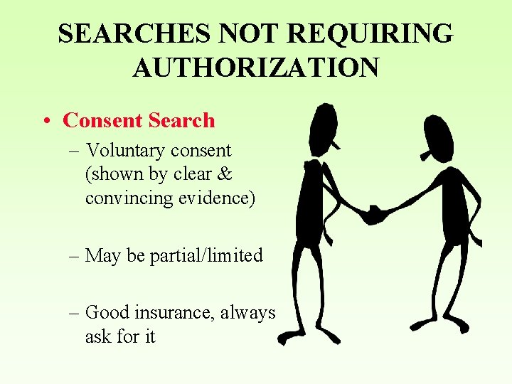 SEARCHES NOT REQUIRING AUTHORIZATION • Consent Search – Voluntary consent (shown by clear &