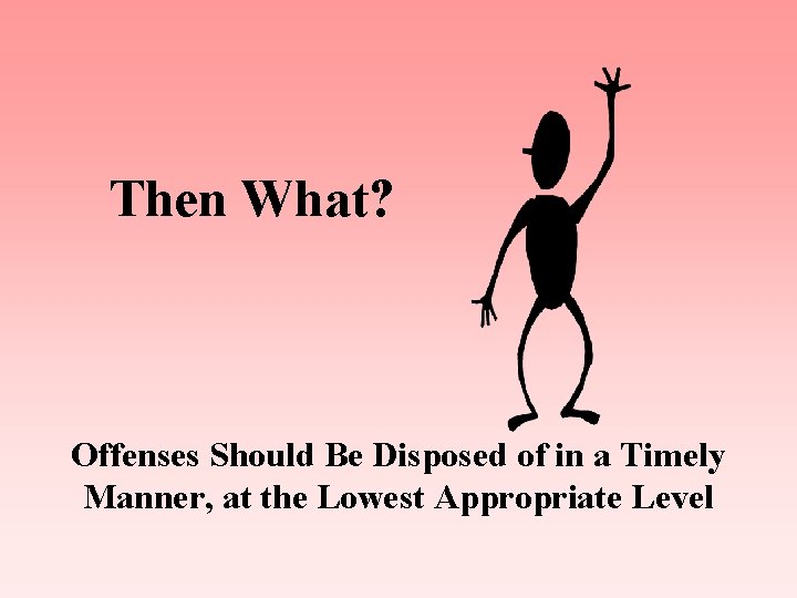 Then What? Offenses Should Be Disposed of in a Timely Manner, at the Lowest