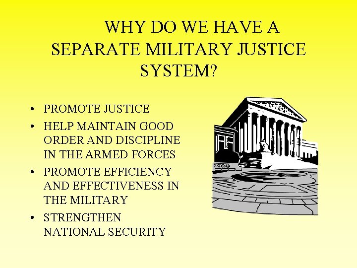 WHY DO WE HAVE A SEPARATE MILITARY JUSTICE SYSTEM? • PROMOTE JUSTICE • HELP