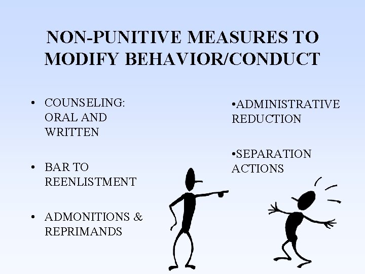 NON-PUNITIVE MEASURES TO MODIFY BEHAVIOR/CONDUCT • COUNSELING: ORAL AND WRITTEN • BAR TO REENLISTMENT