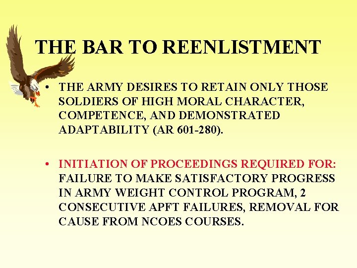 THE BAR TO REENLISTMENT • THE ARMY DESIRES TO RETAIN ONLY THOSE SOLDIERS OF