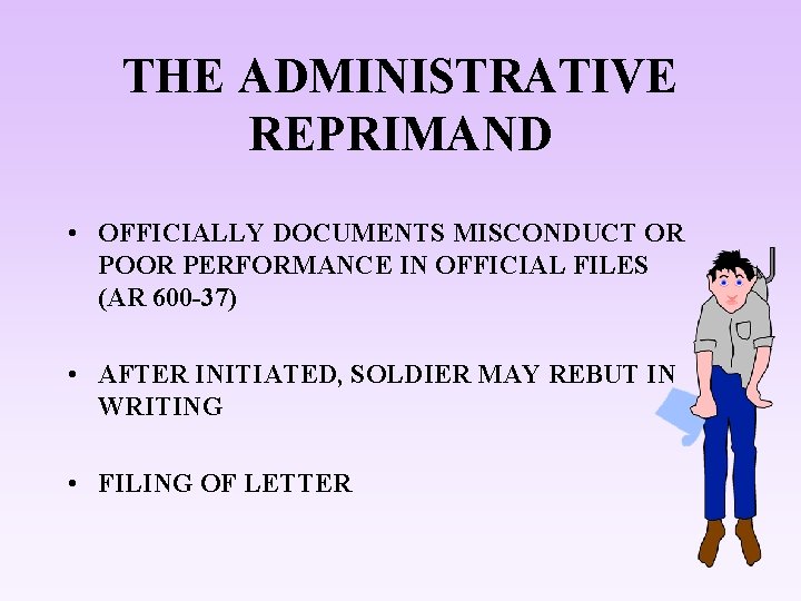 THE ADMINISTRATIVE REPRIMAND • OFFICIALLY DOCUMENTS MISCONDUCT OR POOR PERFORMANCE IN OFFICIAL FILES (AR