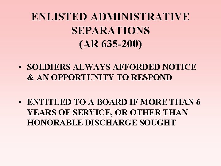 ENLISTED ADMINISTRATIVE SEPARATIONS (AR 635 -200) • SOLDIERS ALWAYS AFFORDED NOTICE & AN OPPORTUNITY