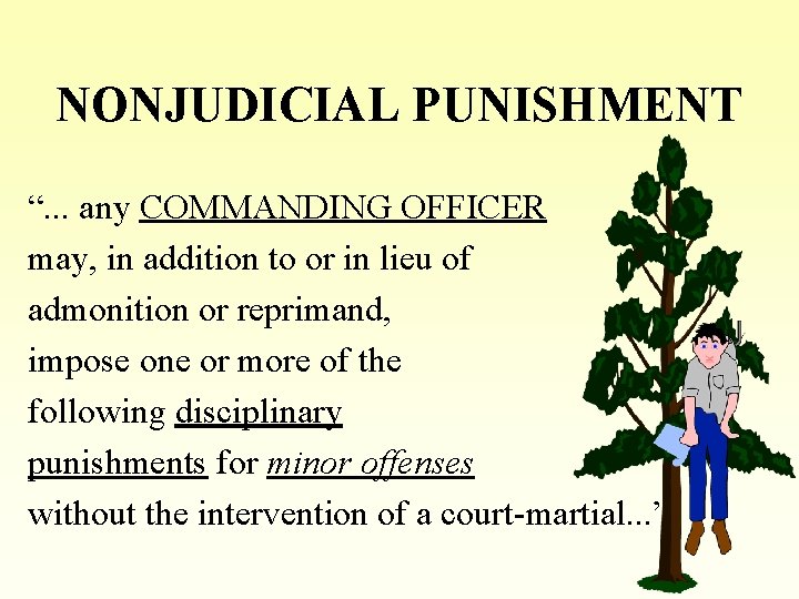 NONJUDICIAL PUNISHMENT “. . . any COMMANDING OFFICER may, in addition to or in