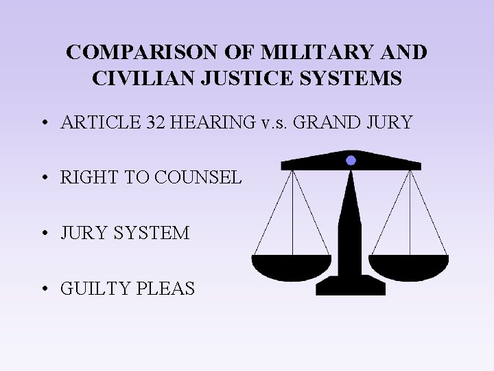 COMPARISON OF MILITARY AND CIVILIAN JUSTICE SYSTEMS • ARTICLE 32 HEARING v. s. GRAND