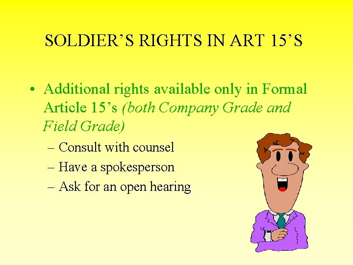 SOLDIER’S RIGHTS IN ART 15’S • Additional rights available only in Formal Article 15’s