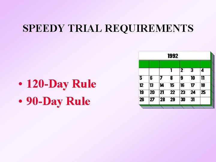 SPEEDY TRIAL REQUIREMENTS • 120 -Day Rule • 90 -Day Rule 