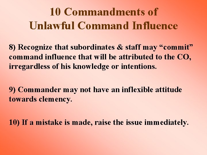 10 Commandments of Unlawful Command Influence 8) Recognize that subordinates & staff may “commit”