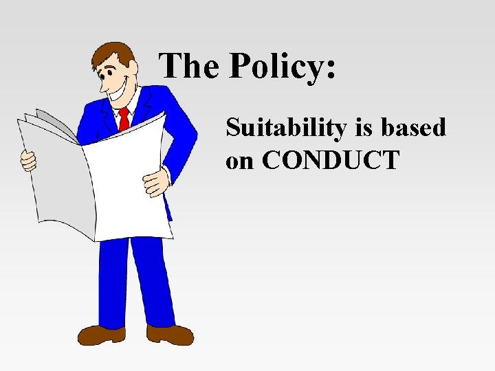 The Policy: Suitability is based on CONDUCT 