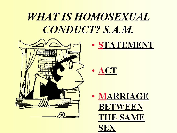 WHAT IS HOMOSEXUAL CONDUCT? S. A. M. • STATEMENT • ACT • MARRIAGE BETWEEN