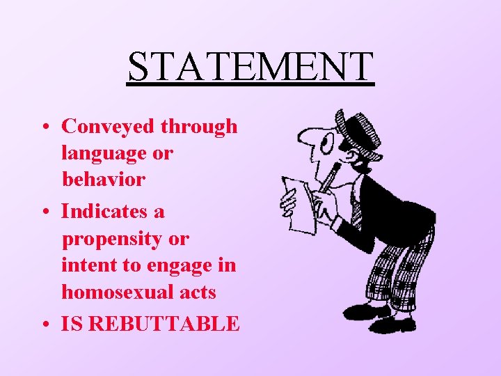 STATEMENT • Conveyed through language or behavior • Indicates a propensity or intent to