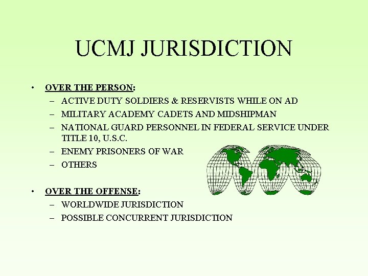 UCMJ JURISDICTION • OVER THE PERSON: – ACTIVE DUTY SOLDIERS & RESERVISTS WHILE ON