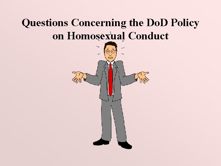 Questions Concerning the Do. D Policy on Homosexual Conduct 