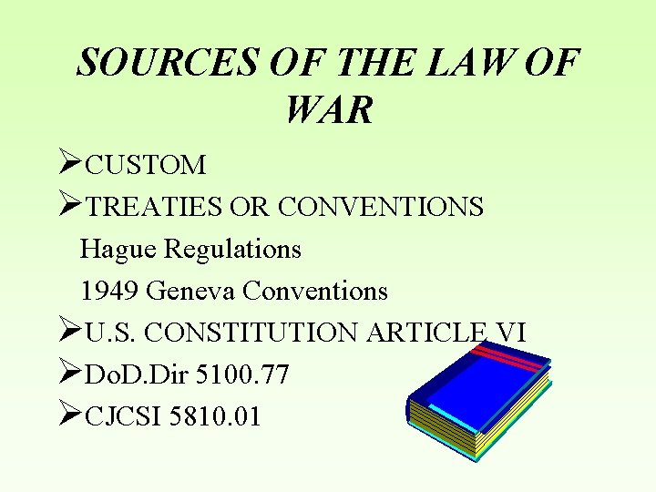 SOURCES OF THE LAW OF WAR ØCUSTOM ØTREATIES OR CONVENTIONS Hague Regulations 1949 Geneva