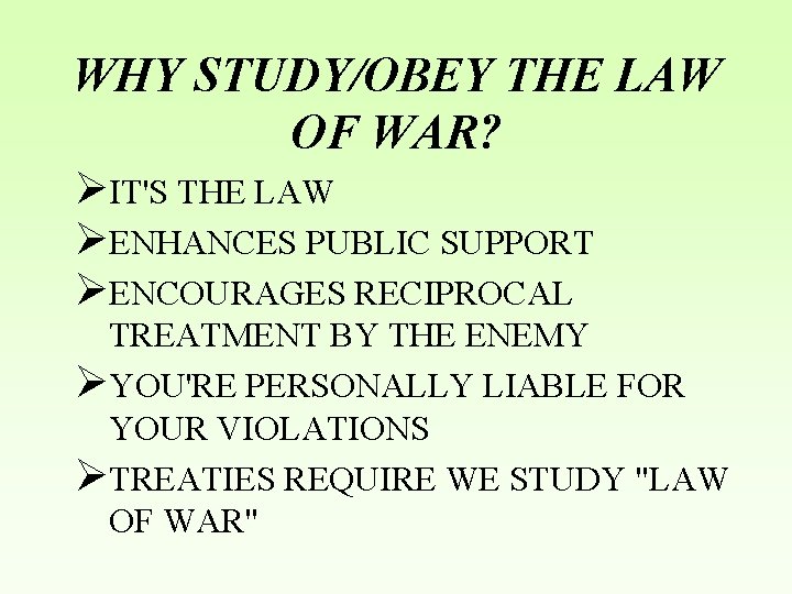 WHY STUDY/OBEY THE LAW OF WAR? ØIT'S THE LAW ØENHANCES PUBLIC SUPPORT ØENCOURAGES RECIPROCAL