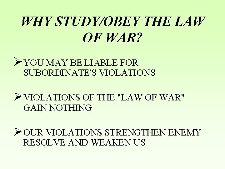 WHY STUDY/OBEY THE LAW OF WAR? Ø YOU MAY BE LIABLE FOR SUBORDINATE'S VIOLATIONS