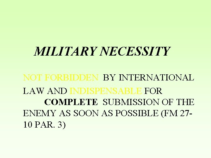 MILITARY NECESSITY NOT FORBIDDEN BY INTERNATIONAL LAW AND INDISPENSABLE FOR COMPLETE SUBMISSION OF THE