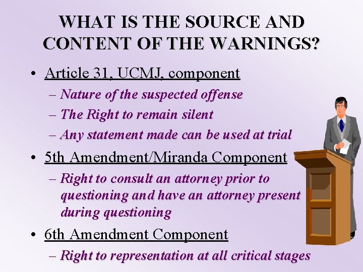 WHAT IS THE SOURCE AND CONTENT OF THE WARNINGS? • Article 31, UCMJ, component