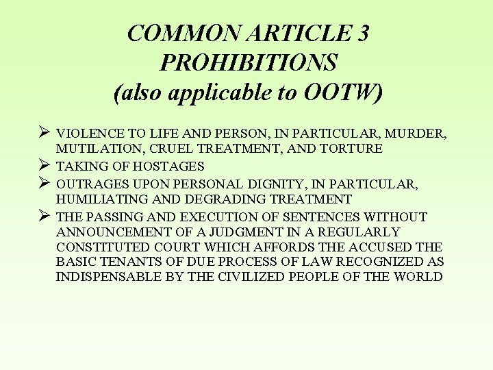 COMMON ARTICLE 3 PROHIBITIONS (also applicable to OOTW) Ø VIOLENCE TO LIFE AND PERSON,