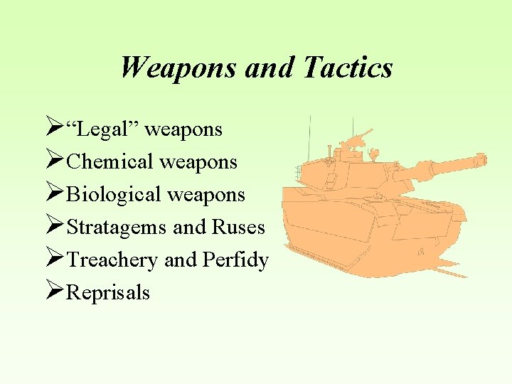 Weapons and Tactics Ø“Legal” weapons ØChemical weapons ØBiological weapons ØStratagems and Ruses ØTreachery and