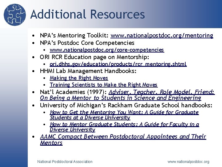 Additional Resources • NPA’s Mentoring Toolkit: www. nationalpostdoc. org/mentoring • NPA’s Postdoc Core Competencies