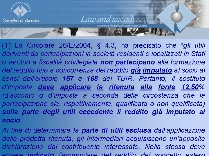 (1) La Circolare 26/E/2004, § 4. 3, ha precisato che “gli utili derivanti da