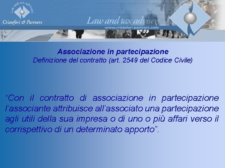 Associazione in partecipazione Definizione del contratto (art. 2549 del Codice Civile) “Con il contratto