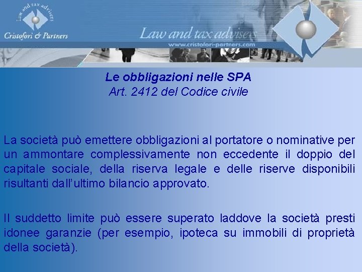 Le obbligazioni nelle SPA Art. 2412 del Codice civile La società può emettere obbligazioni
