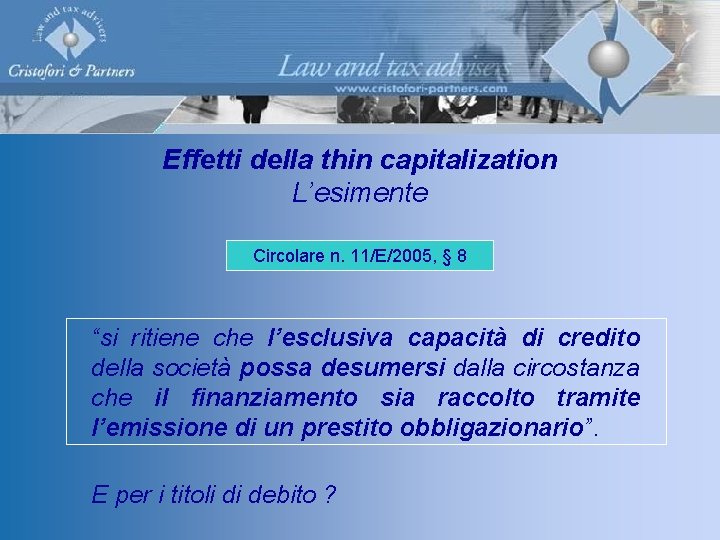 Effetti della thin capitalization L’esimente Circolare n. 11/E/2005, § 8 “si ritiene che l’esclusiva