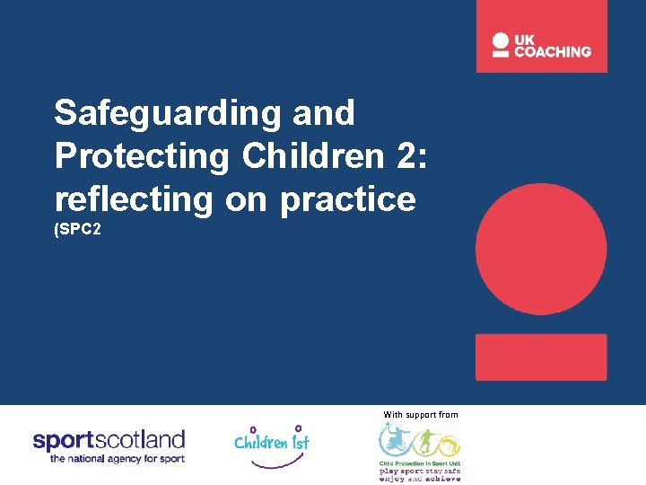 Safeguarding and Protecting Children 2: reflecting on practice (SPC 2 With support from 