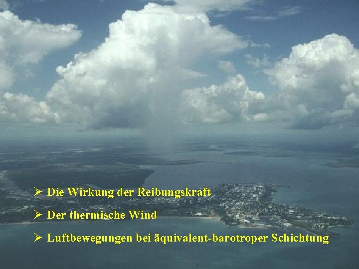 Ø Die Wirkung der Reibungskraft Ø Der thermische Wind Ø Luftbewegungen bei äquivalent-barotroper Schichtung