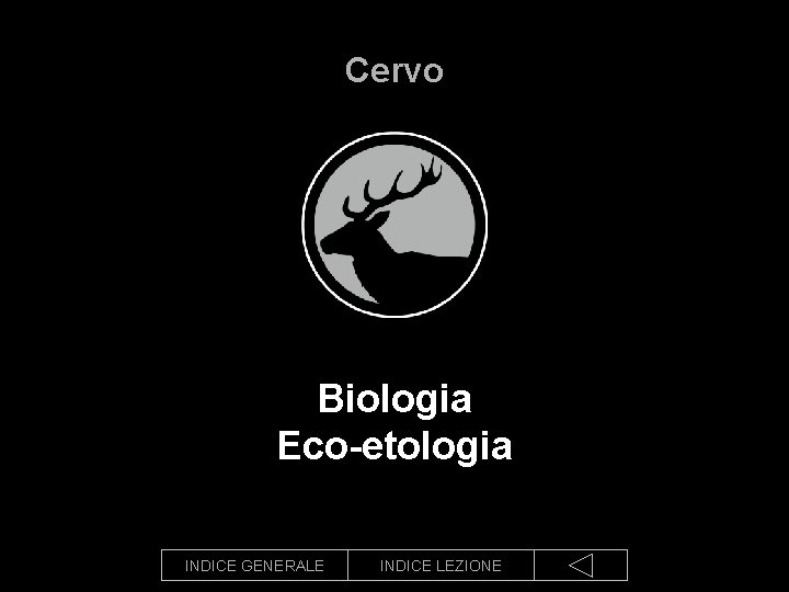 Cervo Biologia Eco-etologia INDICE GENERALE INDICE LEZIONE 