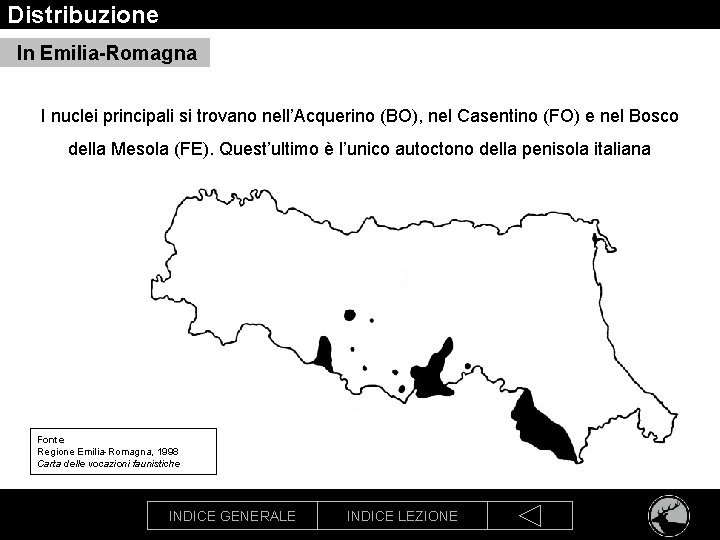 Distribuzione In Emilia-Romagna I nuclei principali si trovano nell’Acquerino (BO), nel Casentino (FO) e