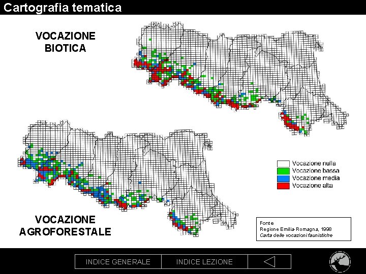 Cartografia tematica VOCAZIONE BIOTICA VOCAZIONE AGROFORESTALE INDICE GENERALE Fonte Regione Emilia-Romagna, 1998 Carta delle
