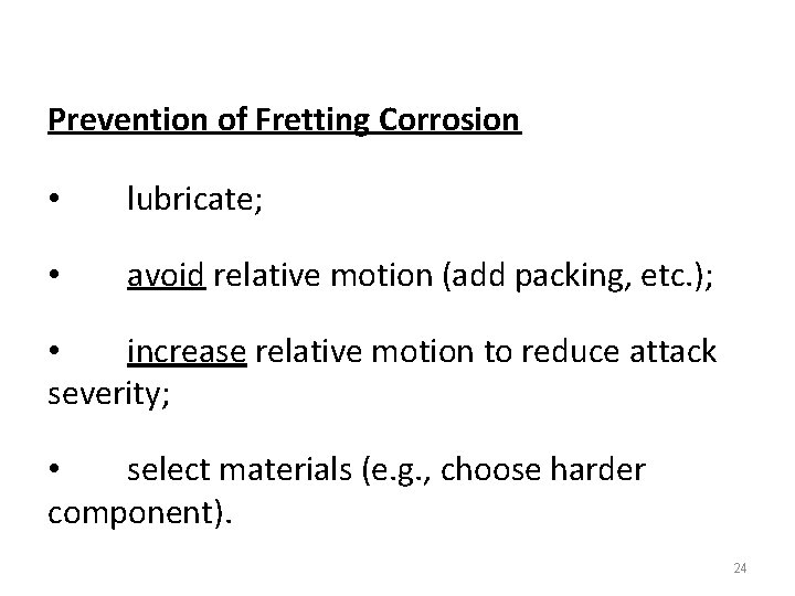 Prevention of Fretting Corrosion • lubricate; • avoid relative motion (add packing, etc. );