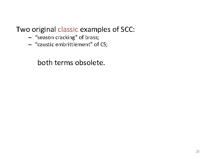 Two original classic examples of SCC: – “season cracking” of brass; – “caustic embrittlement”