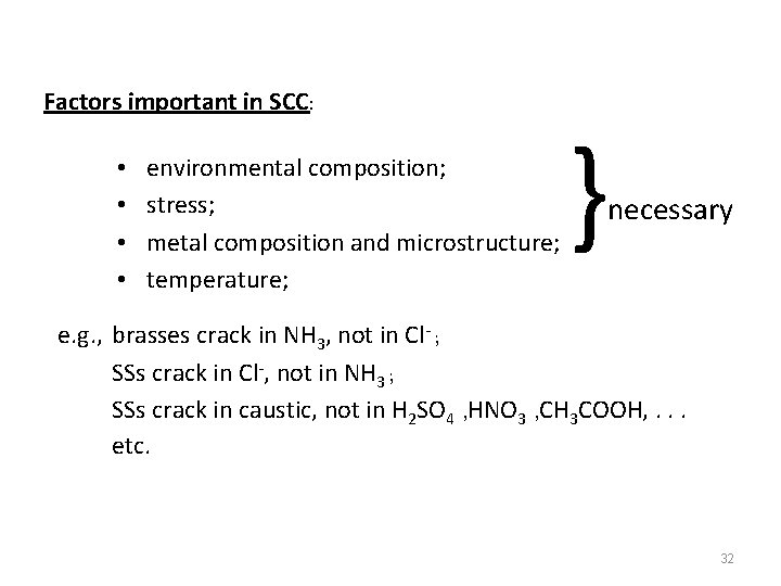 Factors important in SCC: • • environmental composition; stress; metal composition and microstructure; temperature;