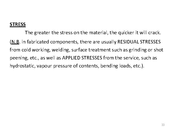 STRESS The greater the stress on the material, the quicker it will crack. (N.
