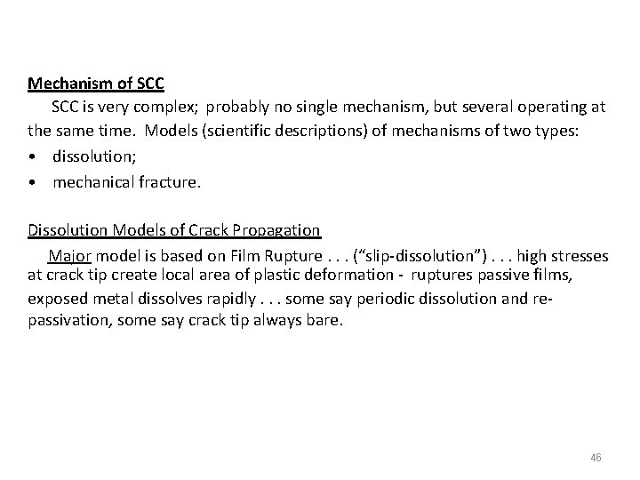 Mechanism of SCC is very complex; probably no single mechanism, but several operating at