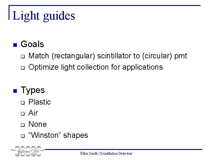Light guides n Goals q q n Match (rectangular) scintillator to (circular) pmt Optimize