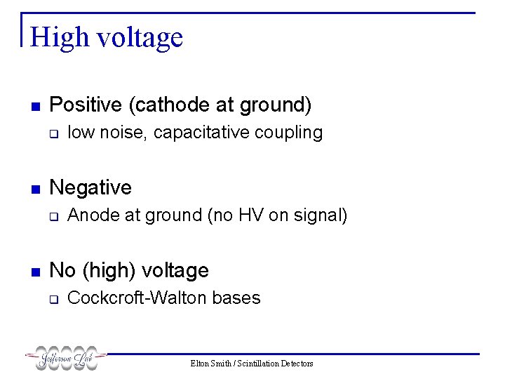 High voltage n Positive (cathode at ground) q n Negative q n low noise,