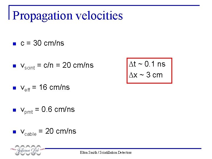 Propagation velocities n c = 30 cm/ns n vscint = c/n = 20 cm/ns